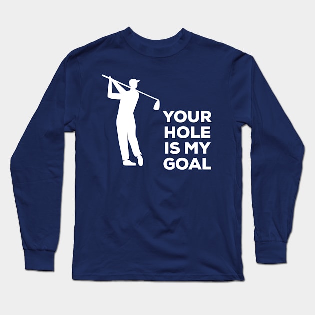 Your Hole Is My Goal Funny Golf T-Shirt, Hoodie, Tank Top, Gifts Long Sleeve T-Shirt by moha22